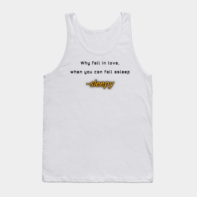 Why fall in love, when you can fall asleep Tank Top by Byreem